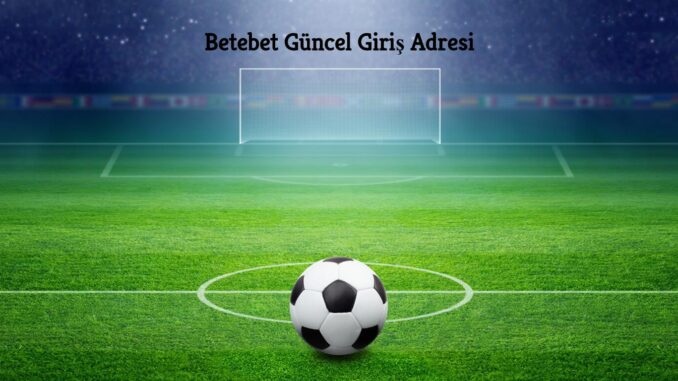 Betebet Güncel Giriş Adresi