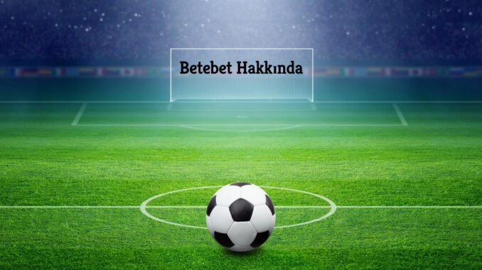 Betebet Hakkında