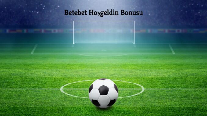 betebet-hosgeldin-bonusu Betebet Hoşgeldin Bonusu