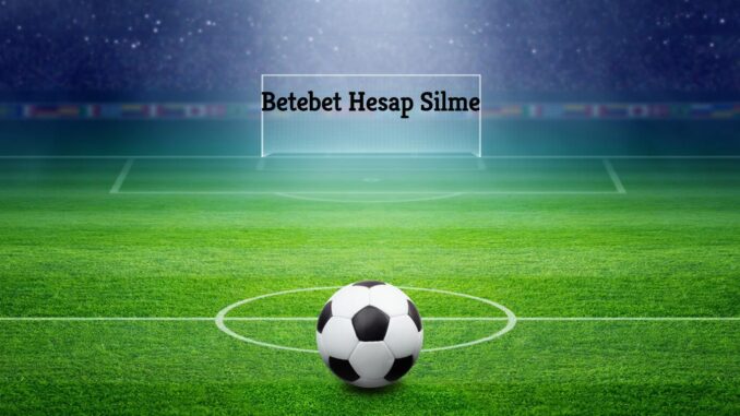betebet-hesap-silme Betebet Hesap Silme