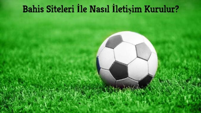 bahis-siteleri-ile-nasil-iletisim-kurulur Bahis Siteleri İle Nasıl İletişim Kurulur