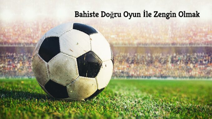 bahiste-dogru-oyun-ile-zengin-olmak Bahiste Doğru Oyun İle Zengin Olmak