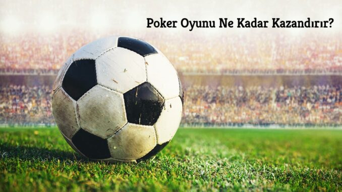 poker-oyunu-ne-kadar-kazandirir Poker Oyunu Ne Kadar Kazandırır ?