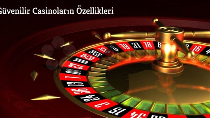 guvenilir-casinolarin-ozellikleri Güvenilir Casinoların Özellikleri