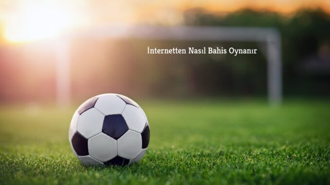 internetten-nasil-bahis-oynanir İnternetten Nasıl Bahis Oynanır ?